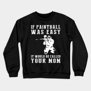 Colorful Comedy: If Paintball Was Easy, It'd Be Called Your Mom! Crewneck Sweatshirt